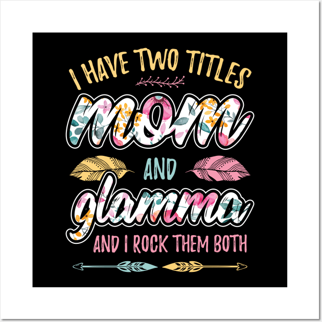 I have Two Titles Mom and Glamma Wall Art by aneisha